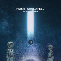 I Wish I Could Feel