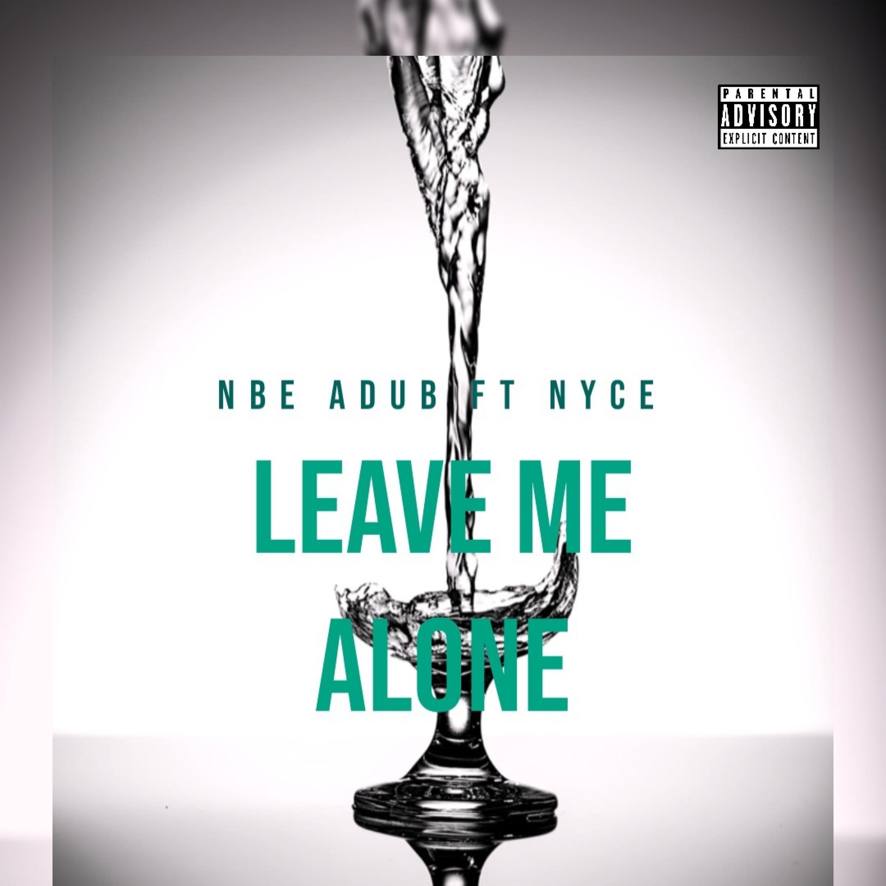 NBE ADUB - Leave Me Alone (feat. NYCE)