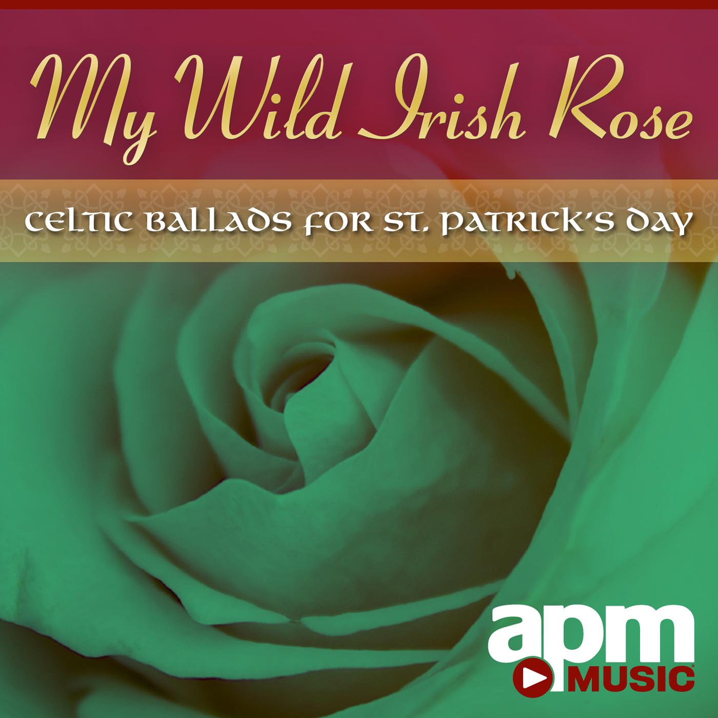 My Wild Irish Rose: Celtic Ballads for St. Patrick's Day