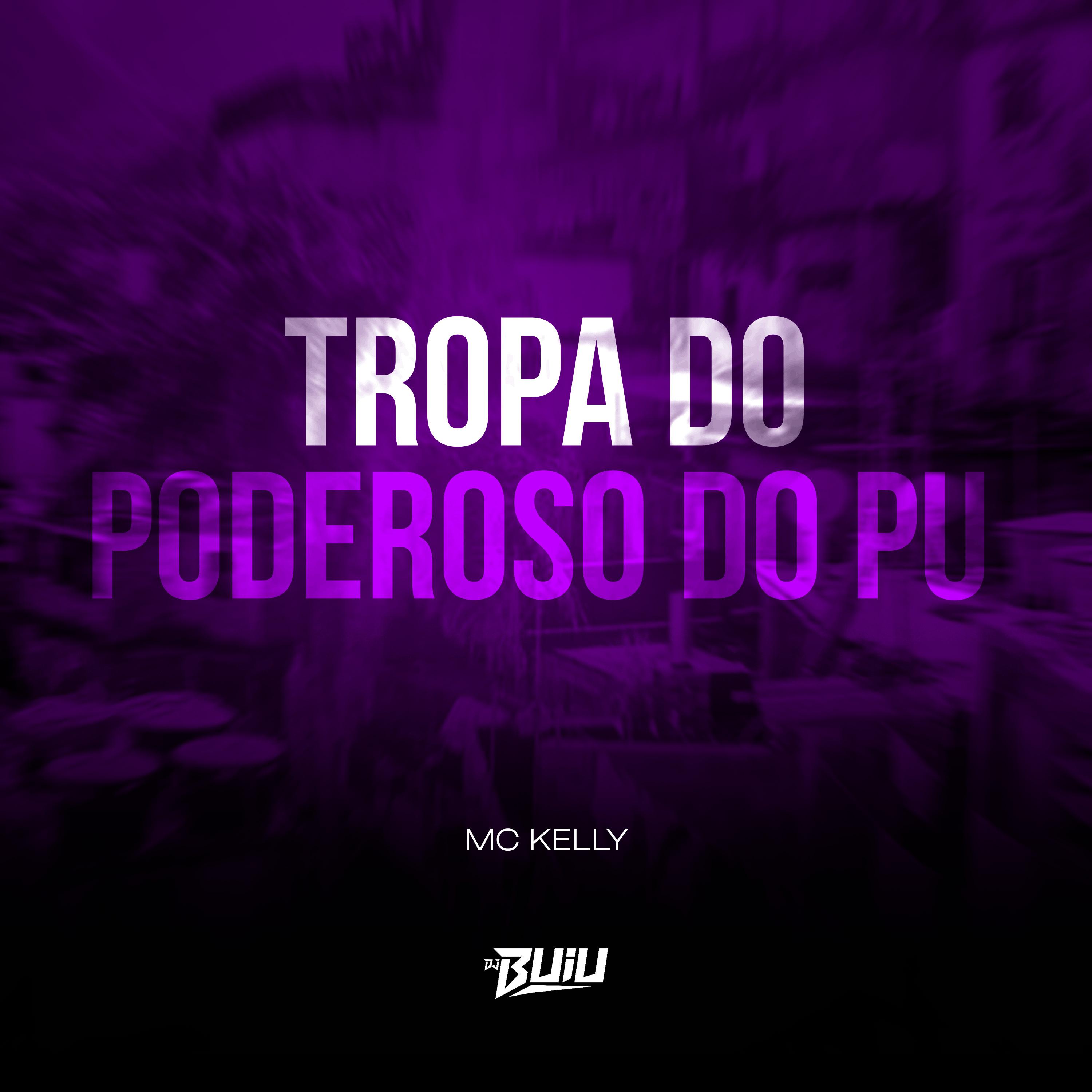 Mc Kelly - Tropa do Poderoso do PU