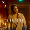 Shiraz Uppal - Tu Hi Tu