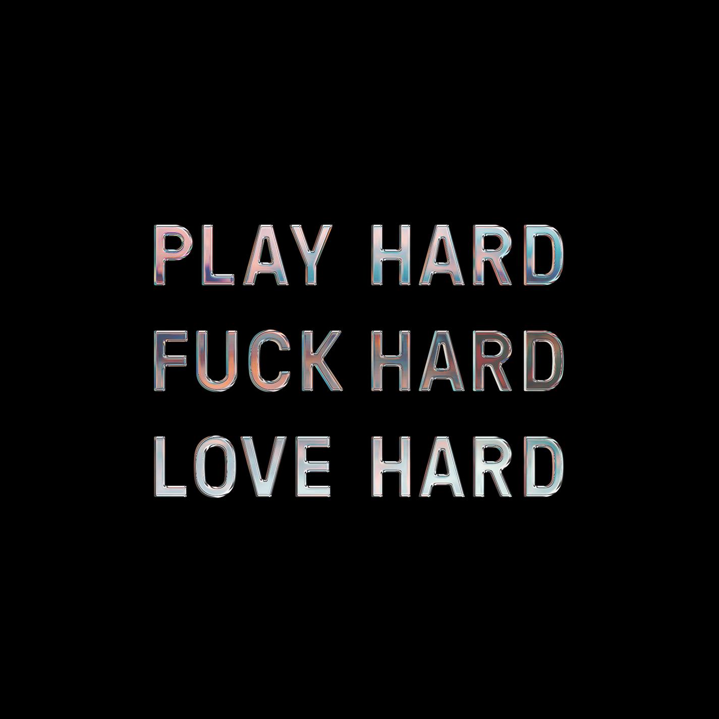 Play Hard **** Hard Love Hard