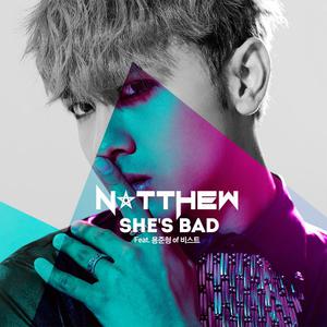 【原版】Natthew(Feat. 龙俊亨of Beast) -She s Bad