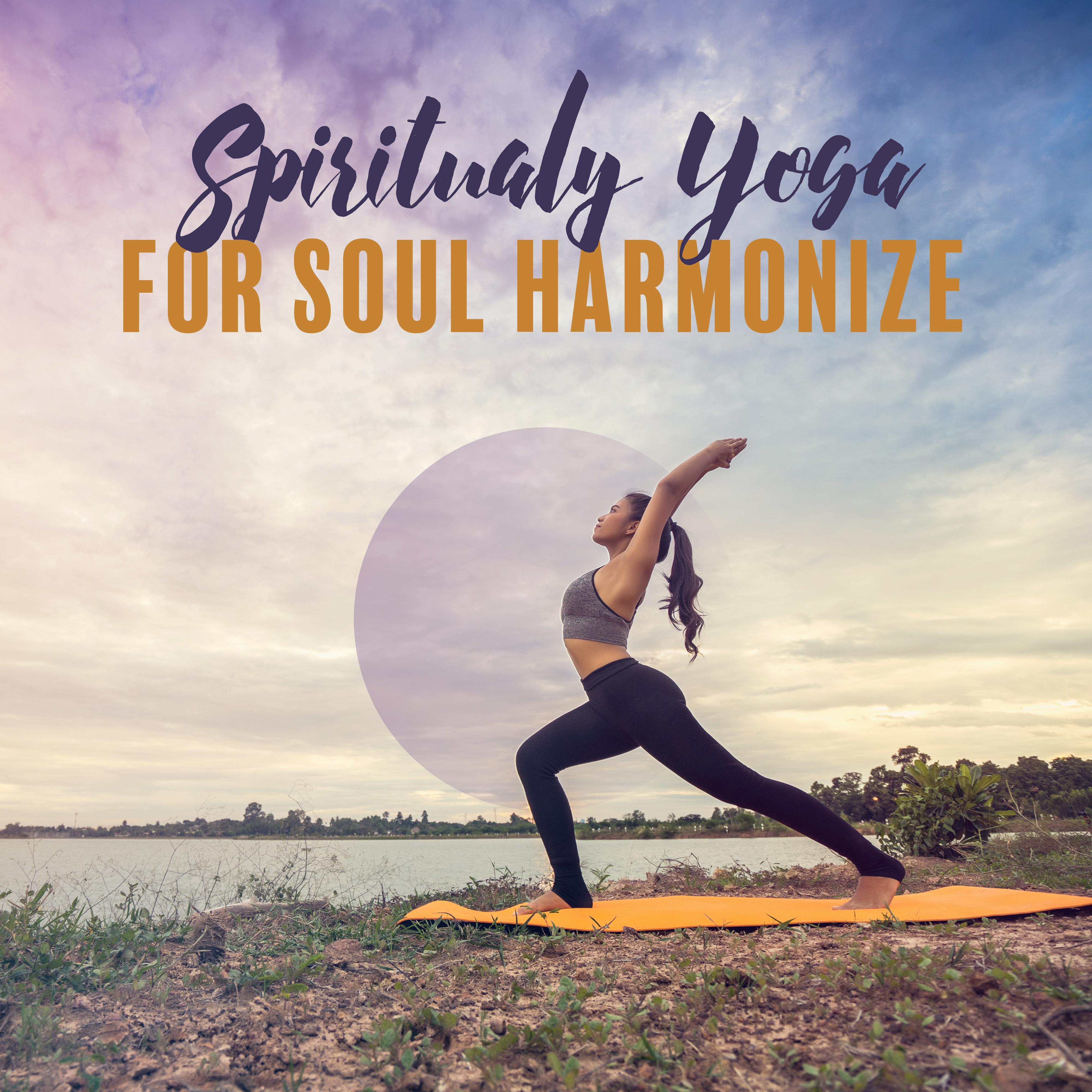 Spiritualy Yoga for Soul Harmonize: Deep Ambient New Age 15 Fresh 2019 Tracks, Best Music for Pure M专辑