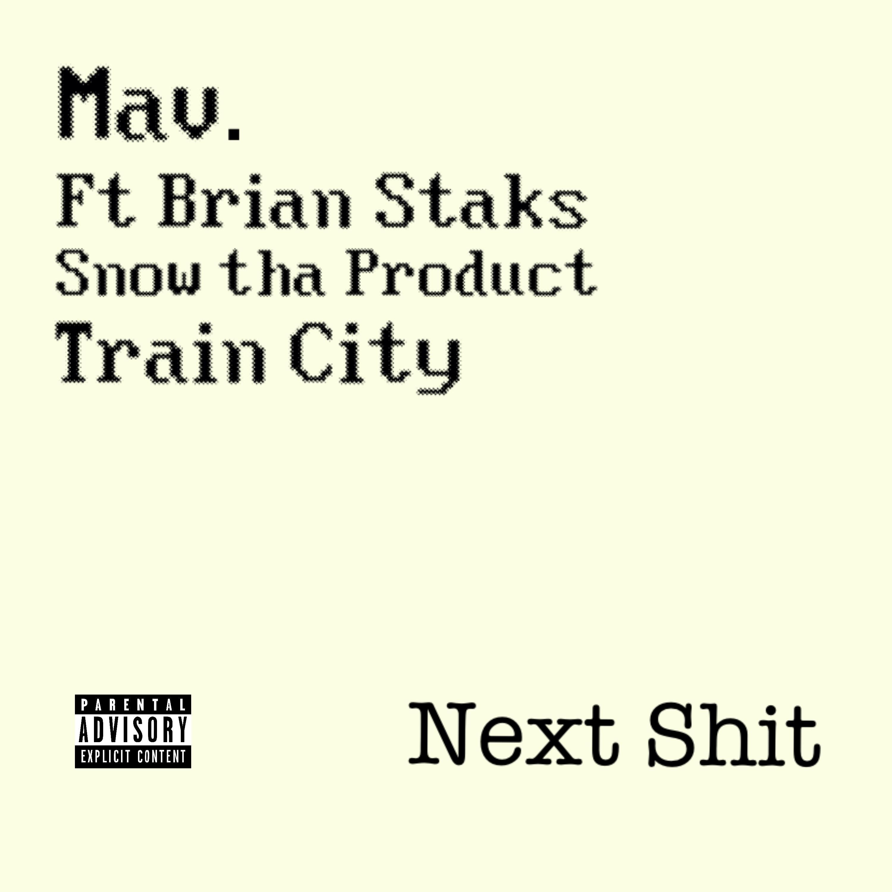 Mav - Next Shit (feat. Snow tha product, Brian Staks & Train city)