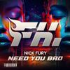 Nick Fury - Need You Bad