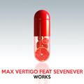 Max Vertigo Feat Sevenever Works