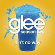 Ain't No Way (Glee Cast Version)