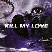 KILL MY LOVE