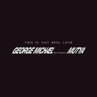 This Is Not Real Love - George Michael feat. Mutya