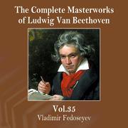 The Complete Masterworks of Ludwig Van Beethoven, Vol. 35