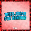 DJ daCattani - Quer Jogar pra Bandido