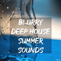 Blurry Deep House Summer Sounds