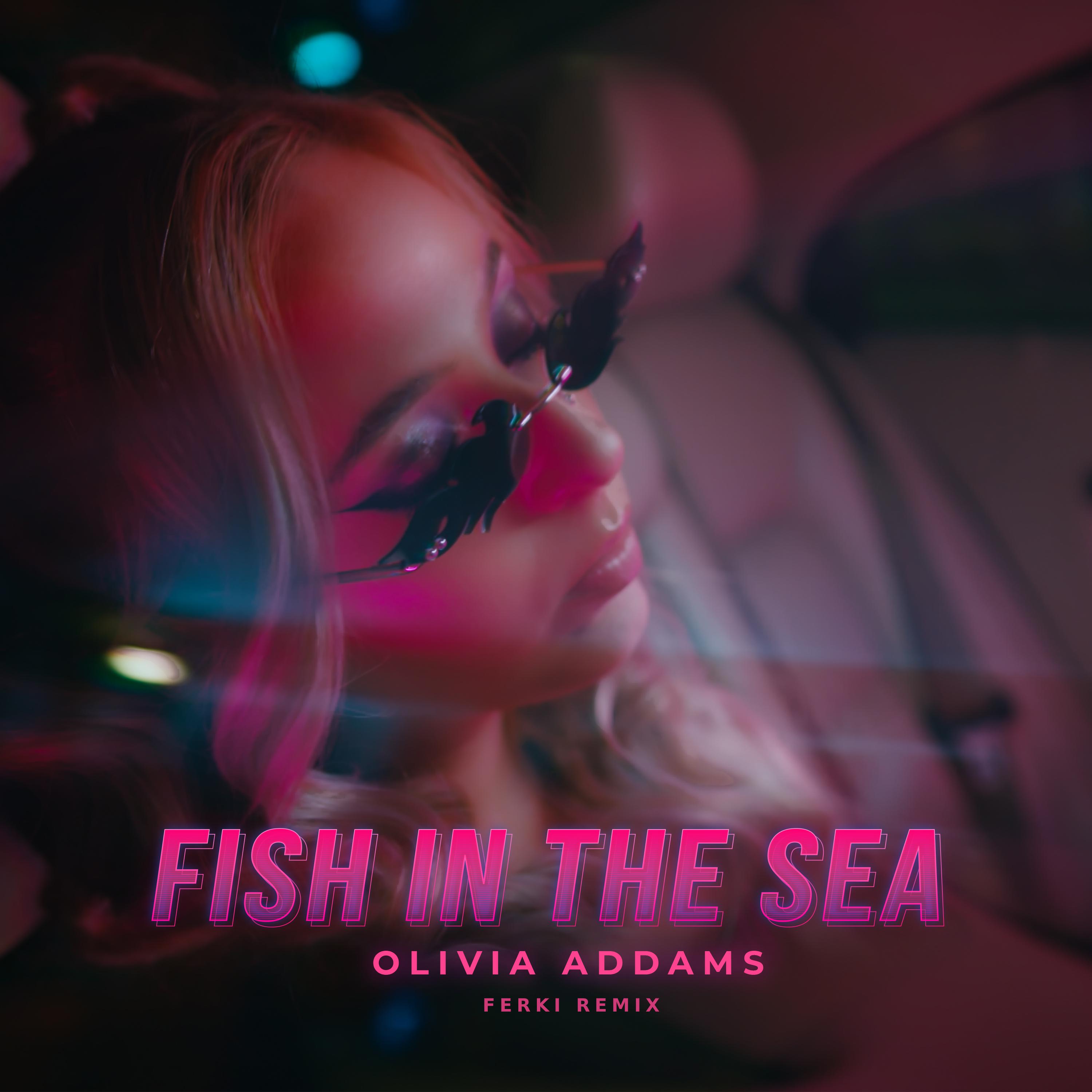 Olivia Addams - Fish in the Sea (Ferki Remix)