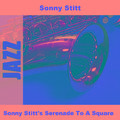 Sonny Stitt's Serenade To A Square