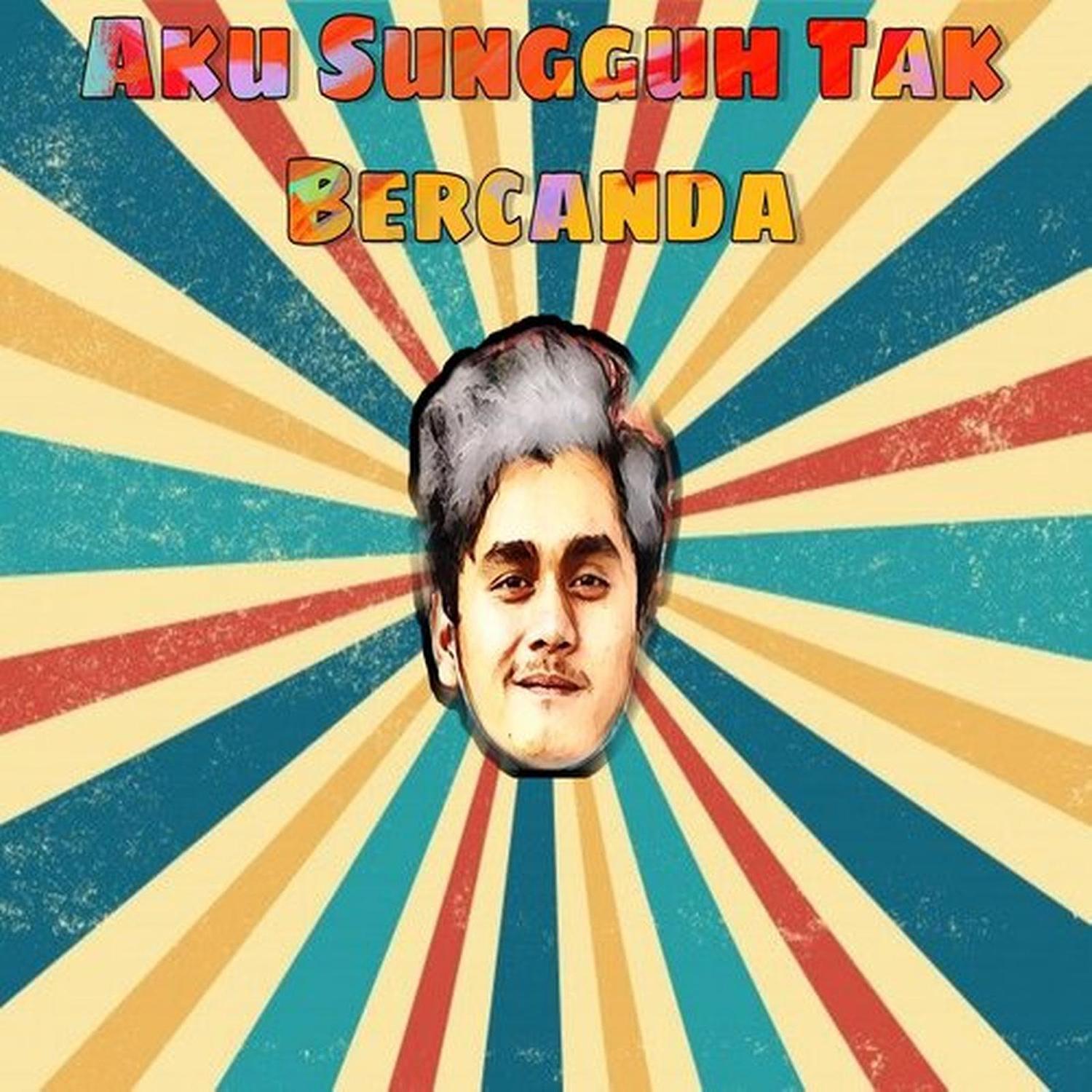 Aku Sungguh Tak Bercanda