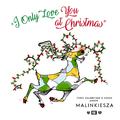 I Only Love You At Christmas (Chris Malinchak & Kiesza Present Malinkiesza)