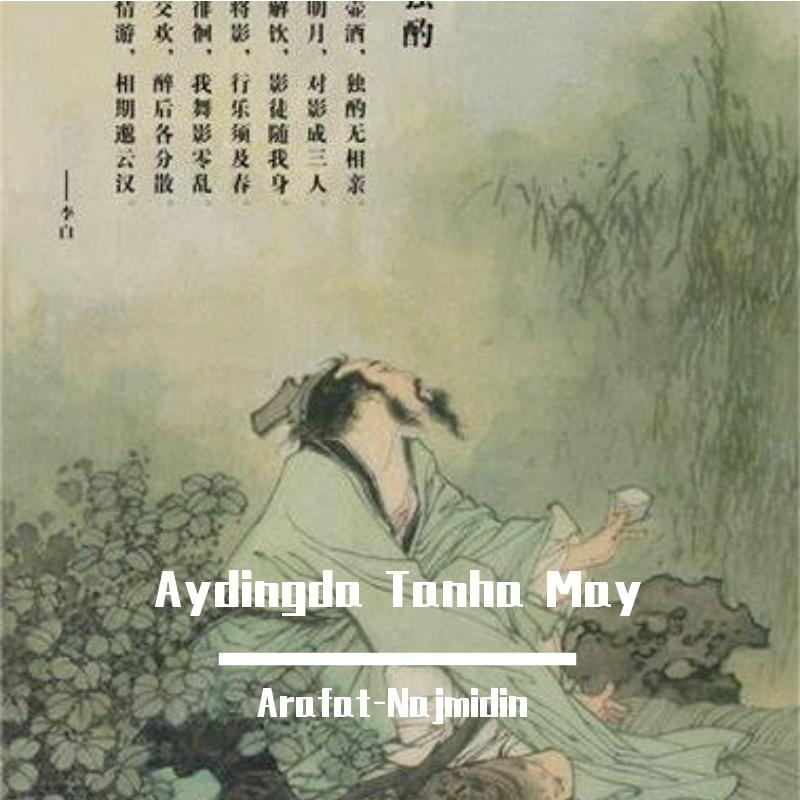 Aydingda Tanha May Eqix(月下独酌)