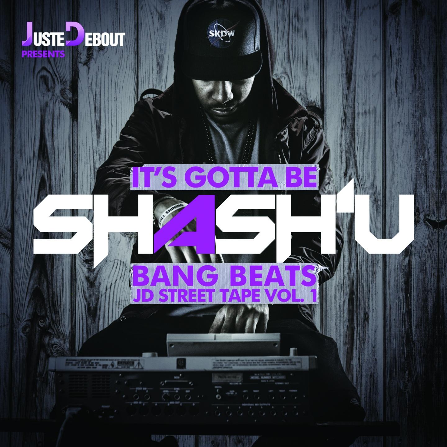 It's Gotta Be Shash'U - Bang Beats JD Street Tape, Vol. 1专辑