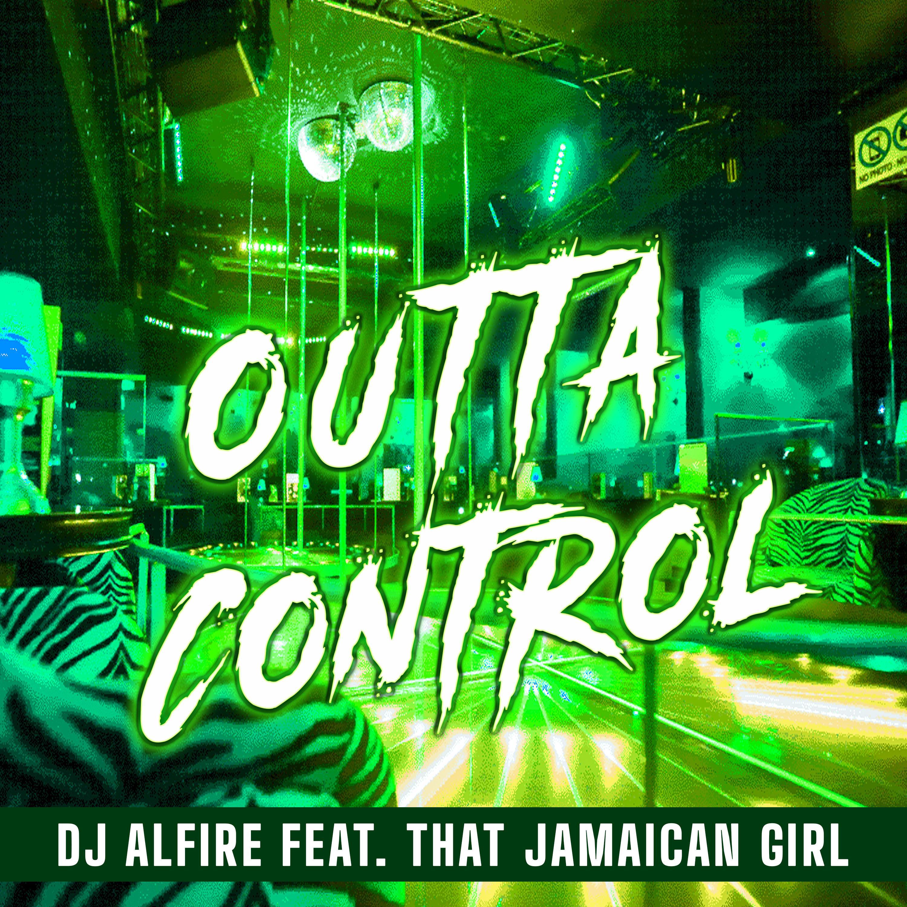 DJ Alfire - Outta Control (feat. That Jamaican Girl)