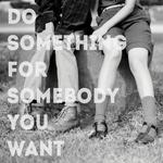 Do Something For Somebody You Want专辑