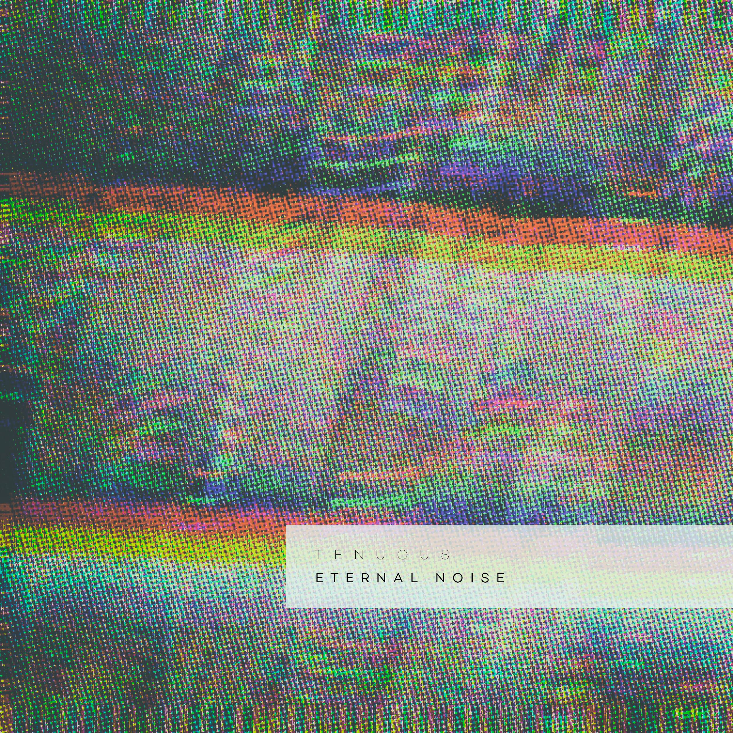 Tenuous - Eternal Noise