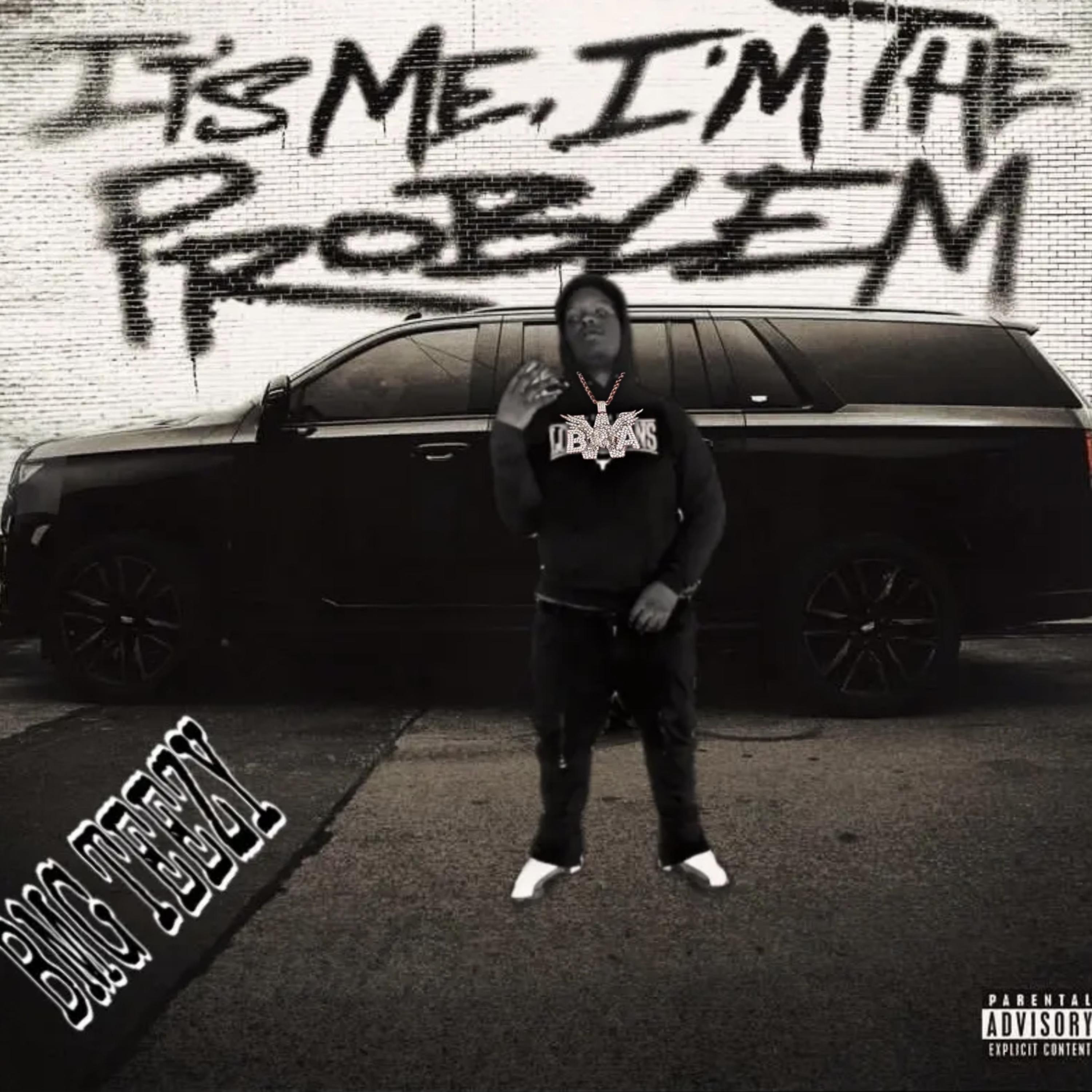 Bmg Teezy - ITS ME IM THE PROBLEM