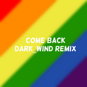 Come Back[Dark_Wind Remix]专辑