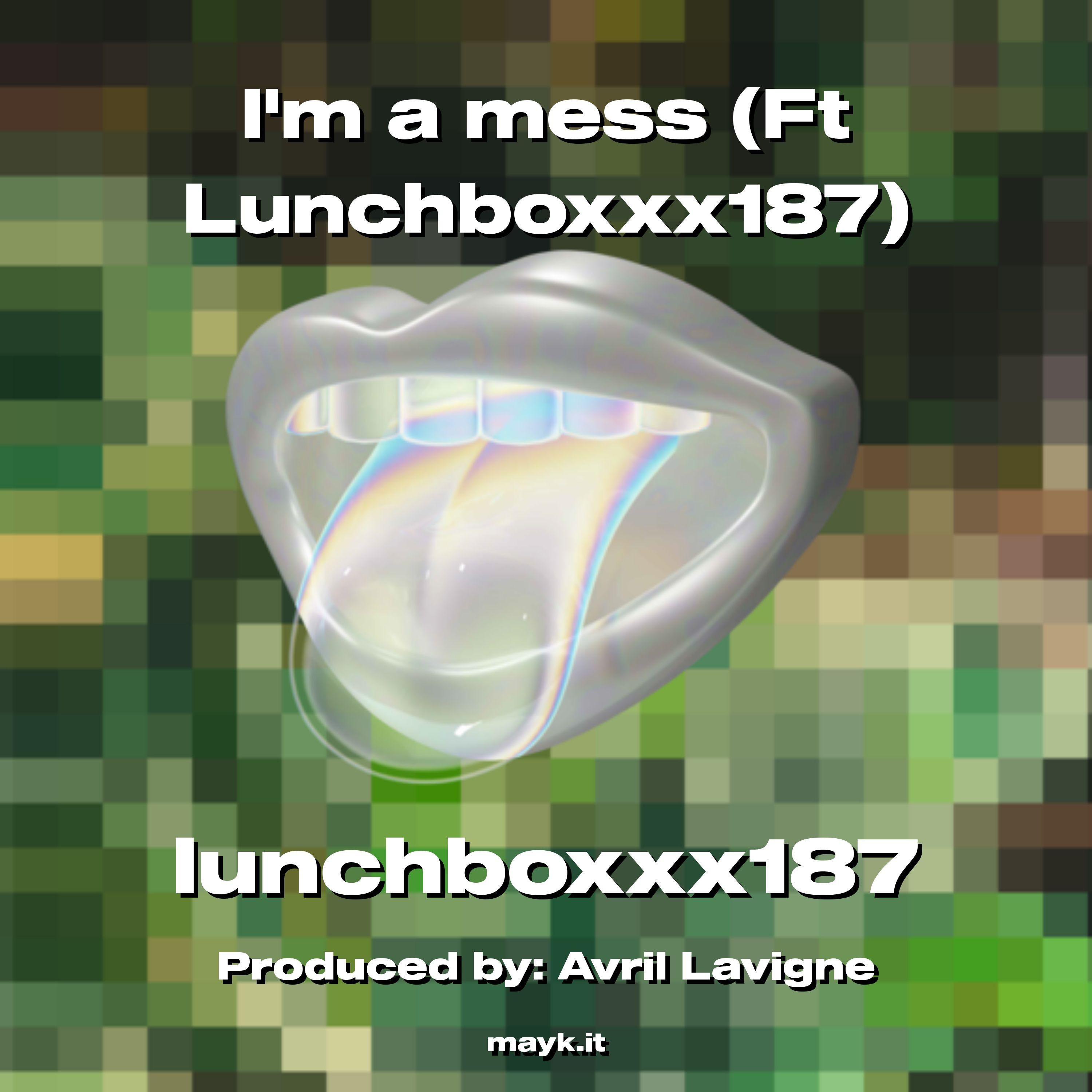 Im a mess (Ft Lunchboxxx187)