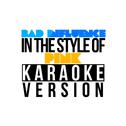 Bad Influence (In the Style of Pink) [Karaoke Version] - Single专辑