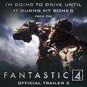 I'm Going to Drive Until It Burns My Bones (From The "Fantastic Four" Offical Trailer 2)专辑