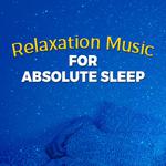 Relaxation Music for Absolute Sleep专辑