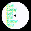 Cut Copy - Let Me Show You
