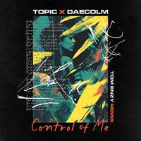 Topic & Daecolm - Control Of Me (Tom Enzy Remix) Extended Clean 122