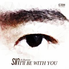 I'll Be With You (ft.Shawee)