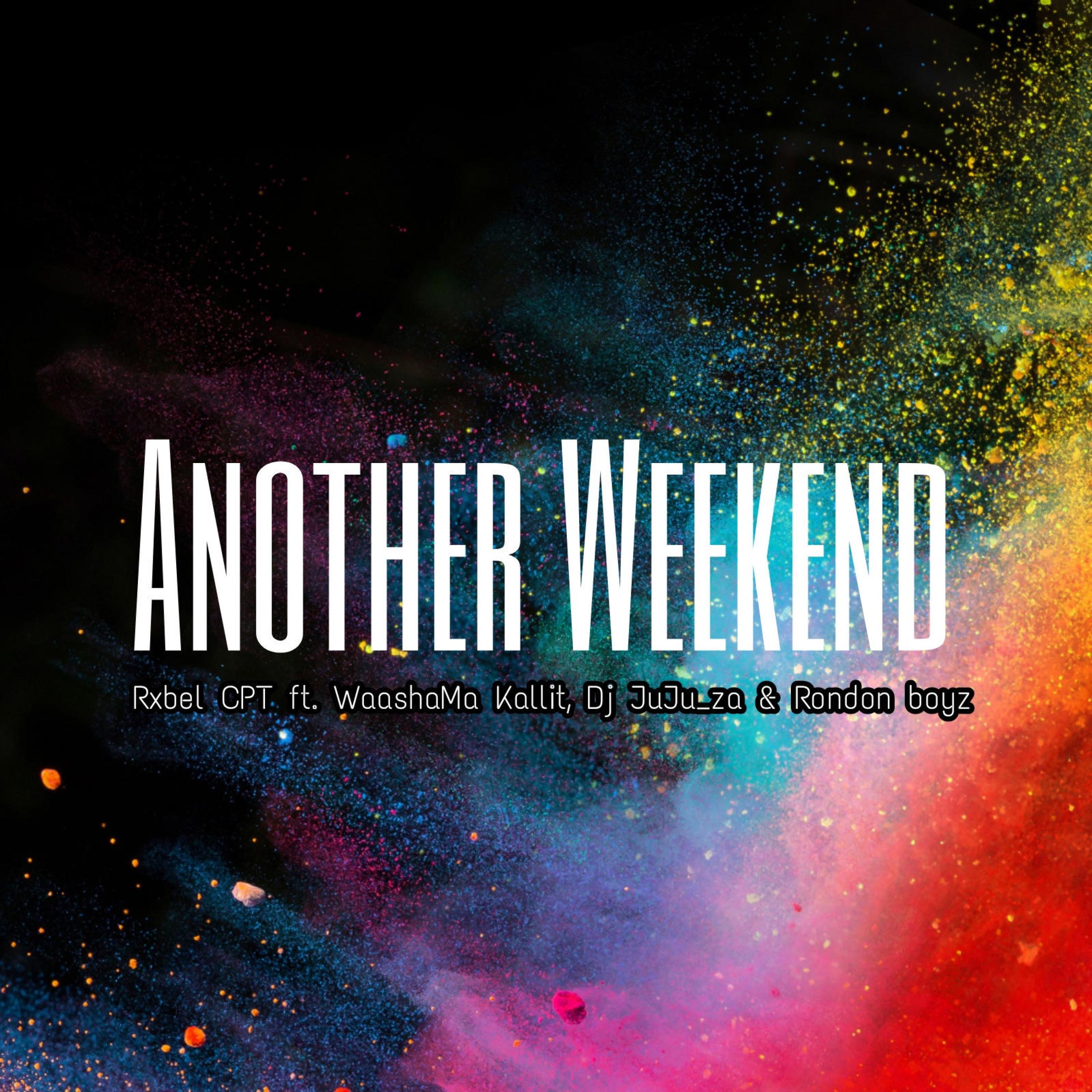 Rxbel CPT - Another Weekend (feat. WaashaMa Kallit, Dj JuJu_za & Rondon boyz)