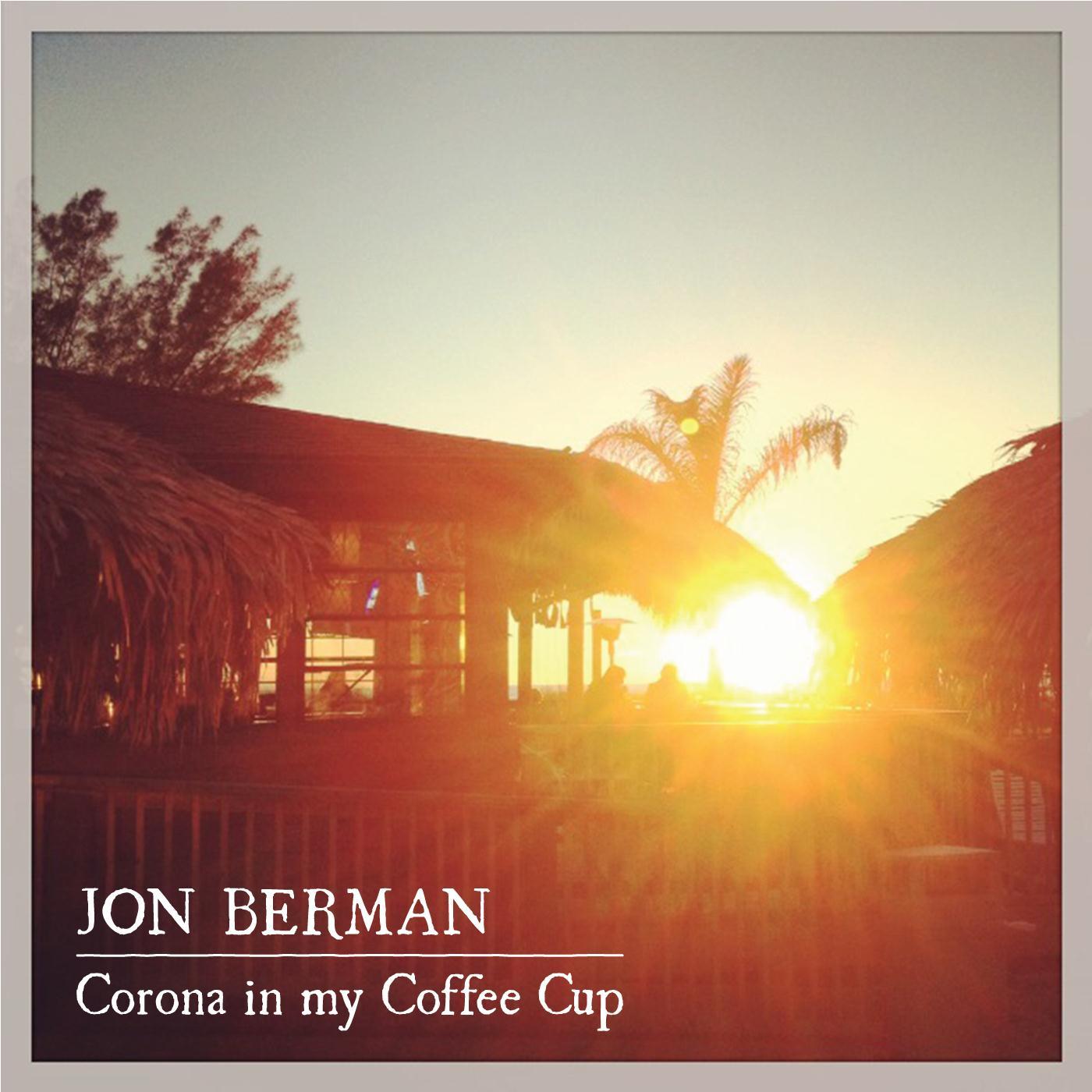 Jon Berman - Corona in My Coffee Cup (feat. Pete Adams & Steve Kareta)