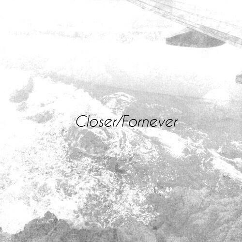 Closer/Fornever