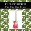 Phil Upchurch - Cha Cha Cha Blues