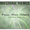 Paul Mac Innes - Catch You (Melisha Remix)