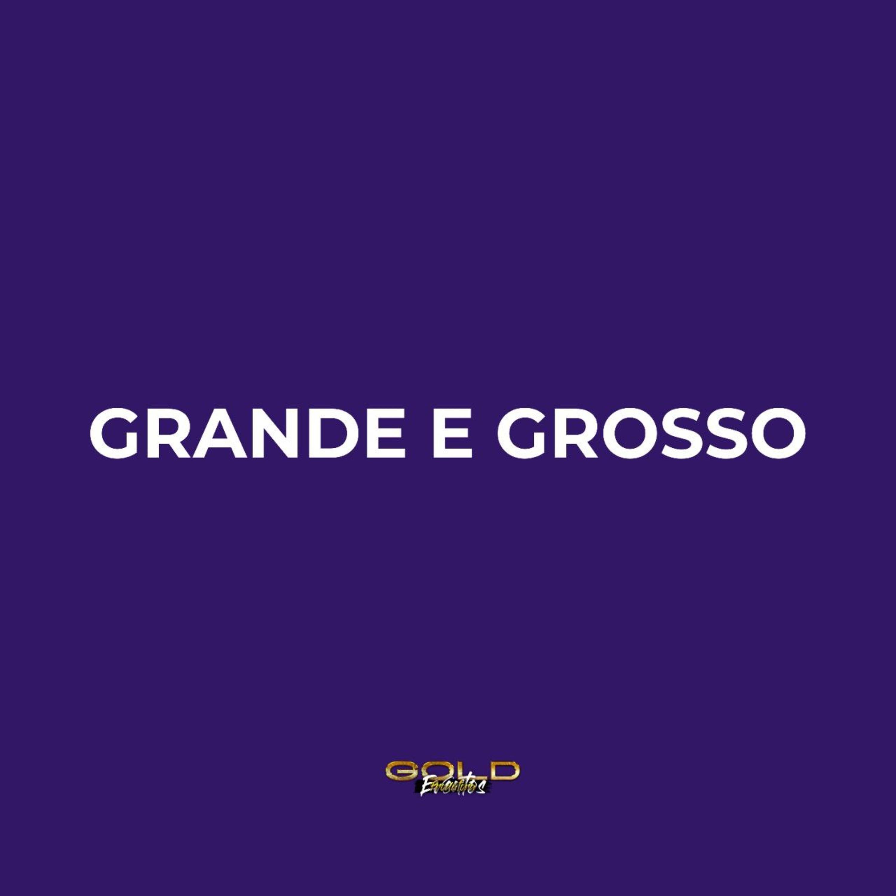 Grande e Grosso