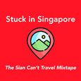 Stuck In Singapore : The Sian Can't Travel Mixtape