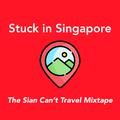 Stuck In Singapore : The Sian Can't Travel Mixtape