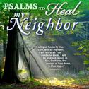 Psalms to Heal My Neighbor