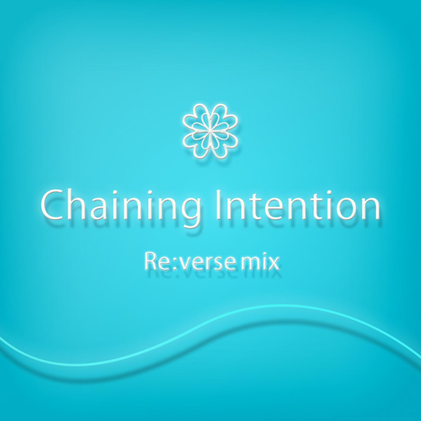 Chaining Intention Re:verse mix
