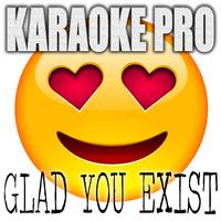 Glad You Exist (Karaoke Version) （原版立体声）