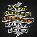 The Way You Love Me (In the Style of Faith Hill) [Karaoke Version] - Single