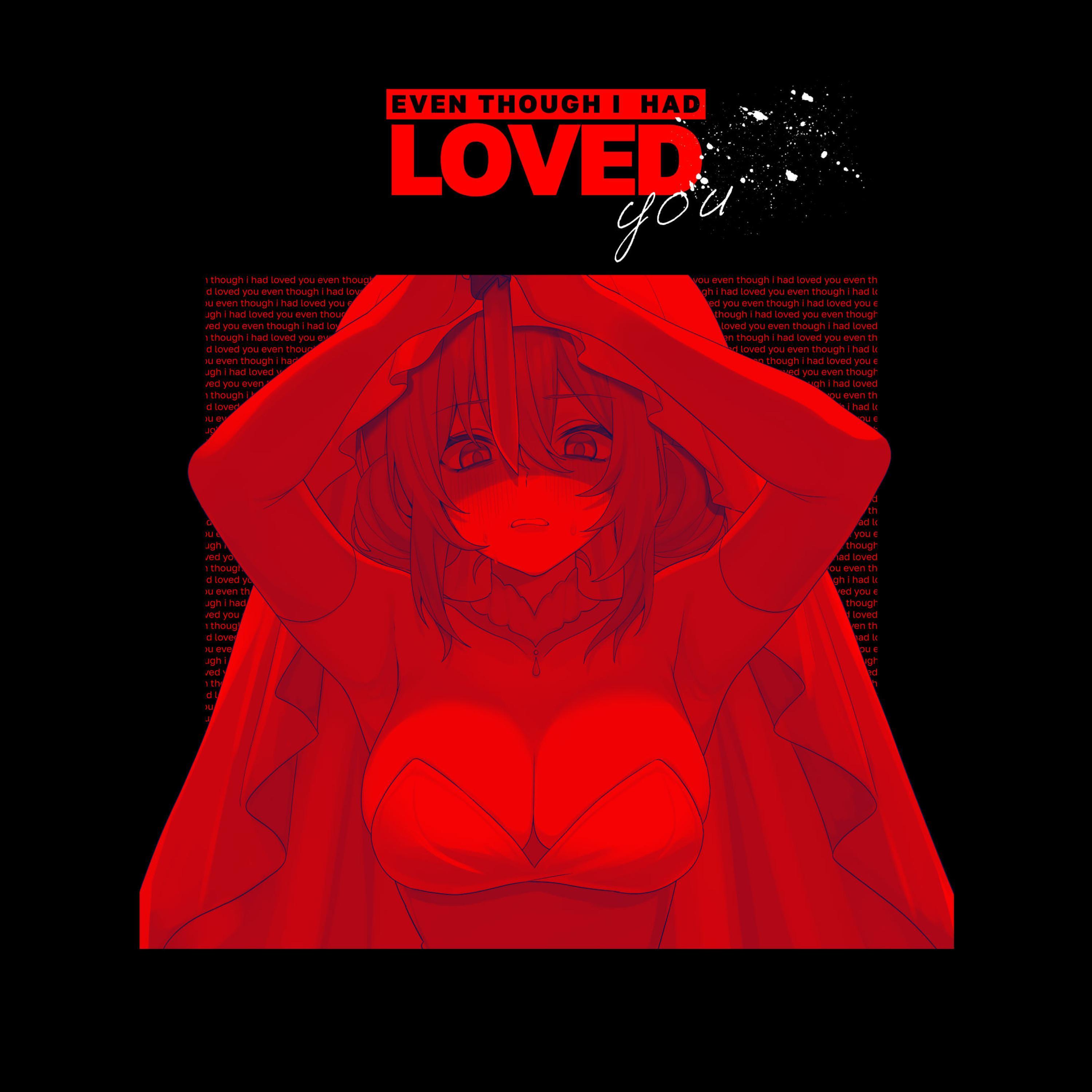Even Though I Had Loved You