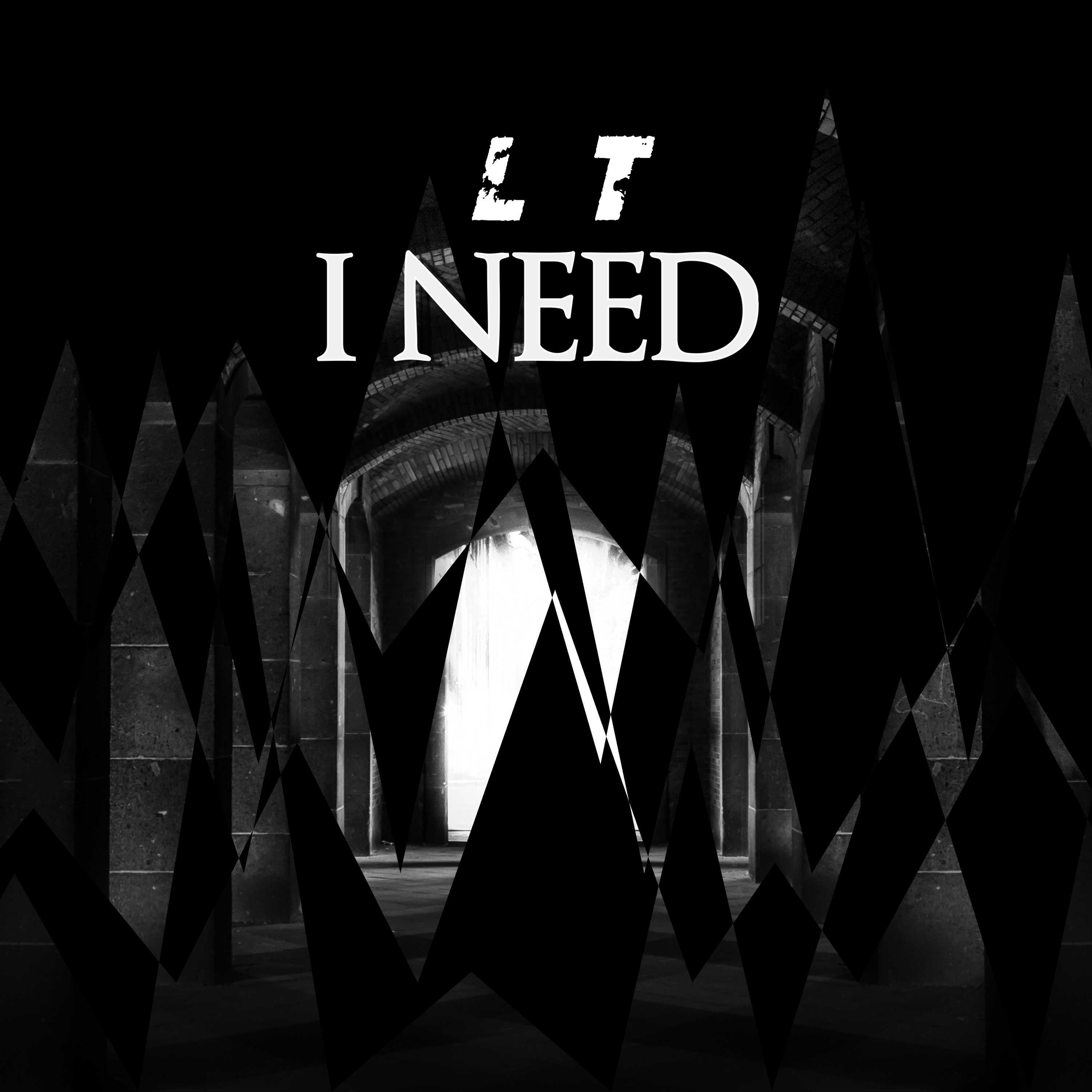 I Need