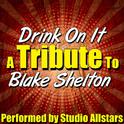 Drink On It (A Tribute to Blake Shelton) - Single专辑